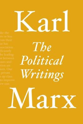 The Political Writings by Marx, Karl