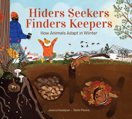 Hiders Seekers Finders Keepers: How Animals Adapt in Winter by Kulekjian, Jessica