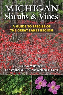 Michigan Shrubs and Vines: A Guide to Species of the Great Lakes Region by Barnes, Burton V.
