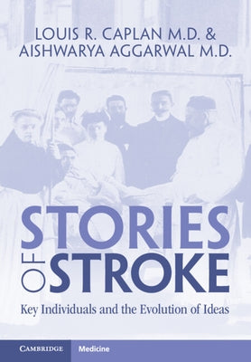 Stories of Stroke: Key Individuals and the Evolution of Ideas by Caplan, Louis R.