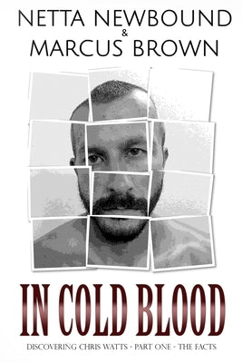 In Cold Blood: Discovering Chris Watts: The Facts - Part One by Brown, Marcus