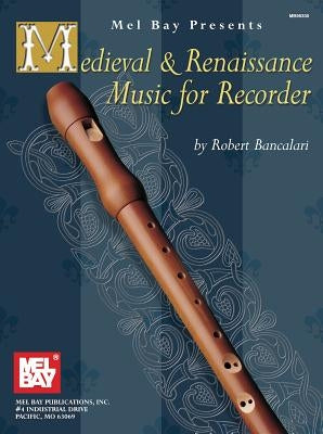 Medieval & Renaissance Music for Recorder by Bancalari, Robert