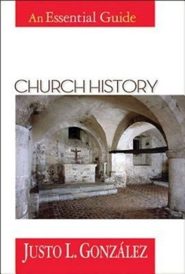 Church History: An Essential Guide by Gonzalez, Justo L.