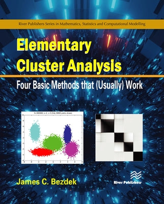 Elementary Cluster Analysis: Four Basic Methods That (Usually) Work by Bezdek, James C.