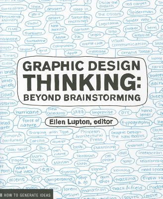 Graphic Design Thinking: Beyond Brainstorming (Renowned Designer Ellen Lupton Provides New Techniques for Creative Thinking about Design Proces by Lupton, Ellen