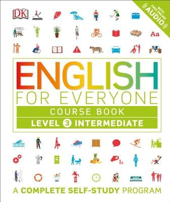 English for Everyone: Level 3: Intermediate, Course Book: A Complete Self-Study Program by DK