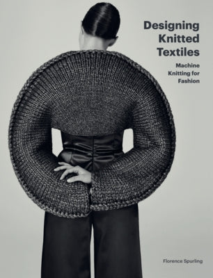 Designing Knitted Textiles: Machine Knitting for Fashion by Spurling, Florence