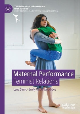 Maternal Performance: Feminist Relations by Simic, Lena