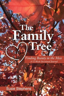 The Family Tree: Finding Beauty in the Mess by Stephens, Susie