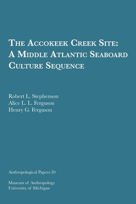 The Accokeek Creek Site: A Middle Atlantic Seaboard Culture Sequence: Volume 20 by Stephenson, Robert L.