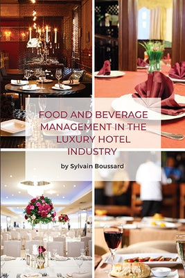 Food and Beverage Management in the Luxury Hotel Industry by Boussard, Sylvain