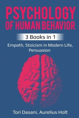 Psychology of Human Behavior: 3 Books in 1 - Empath, Stoicism in Modern Life, Persuasion by Dasani, Tori