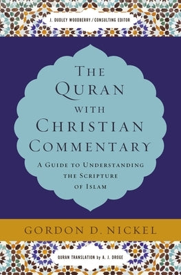 The Quran with Christian Commentary: A Guide to Understanding the Scripture of Islam by Nickel, Gordon D.
