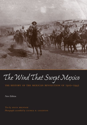 The Wind That Swept Mexico: The History of the Mexican Revolution of 1910-1942 by Brenner, Anita
