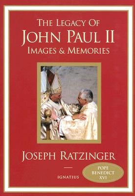 Legacy of John Paul II: Images and Memories by Ratzinger, Joseph