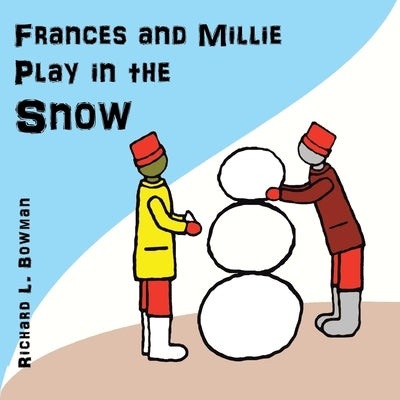 Frances and Millie Play in the Snow by Bowman, Richard L.