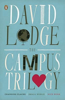 The Campus Trilogy: Changing Places; Small World; Nice Work by Lodge, David