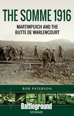 The Somme 1916: Martinpuich and the Butte de Warlencourt by Paterson, Bob
