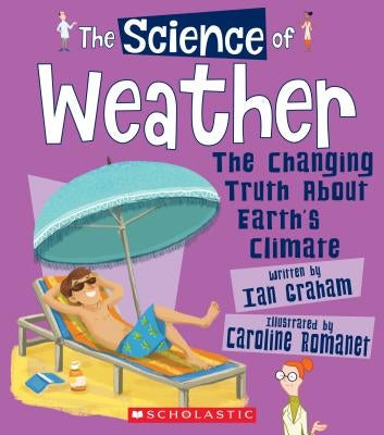 The Science of Weather: The Changing Truth about Earth's Climate (the Science of the Earth) (Library Edition) by Graham, Ian