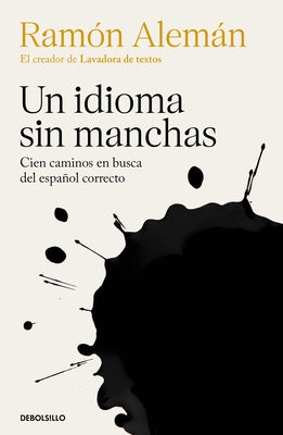 Un Idioma Sin Manchas: Cien Caminos En Busca del Español Correcto / An Unblemish Ed Language. One Hundred Roads in the Quest for Correction in Spanish by Alem&#225;n, Ram&#243;n