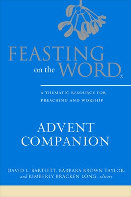Feasting on the Word Advent Companion by Bartlett, David L.