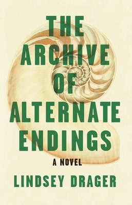 The Archive of Alternate Endings by Drager, Lindsey