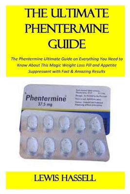 The Ultimate Phentermine Guide by Hassell, Lewis