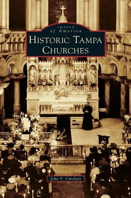 Historic Tampa Churches by Cinchett, John V.