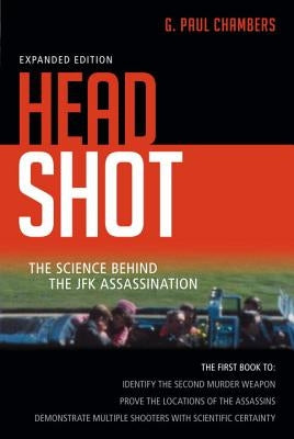 Head Shot: The Science Behind the JFK Assassination by Chambers, G. Paul