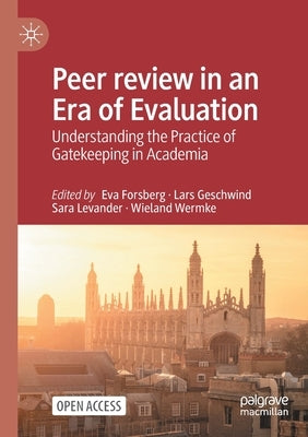 Peer review in an Era of Evaluation: Understanding the Practice of Gatekeeping in Academia by Forsberg, Eva