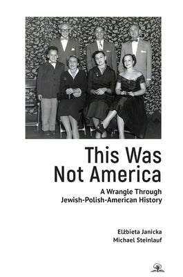 This Was Not America: A Wrangle Through Jewish-Polish-American History by Janicka, El&#380;bieta