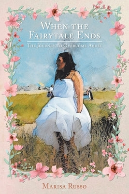 When the Fairytale Ends: The Journey to Overcome Abuse by Russo, Marisa