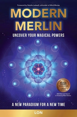 Modern Merlin: Uncover Your Magical Powers by Lon