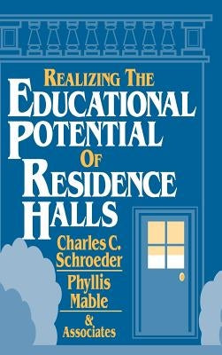 Realizing Educ. Potential of Res. Halls by Schroeder