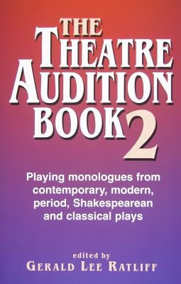 Theatre Audition Book--Book 2: 135 Classic and Contemporary Monologues by Ratliff, Gerald Lee