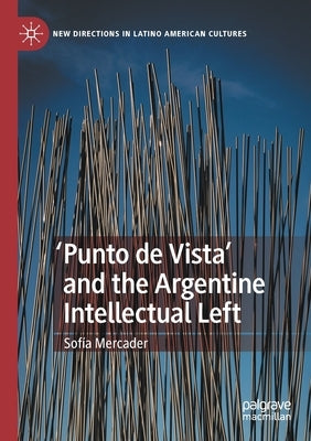 'Punto de Vista' and the Argentine Intellectual Left by Mercader, Sof&#237;a