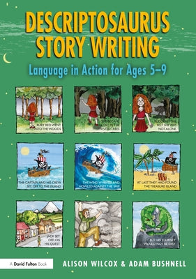 Descriptosaurus Story Writing: Language in Action for Ages 5-9 by Wilcox, Alison
