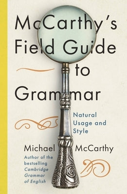 McCarthy's Field Guide to Grammar: Natural English Usage and Style by McCarthy, Michael