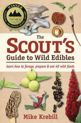 The Scout's Guide to Wild Edibles: Learn How to Forage, Prepare & Eat 40 Wild Foods by Krebill, Mike