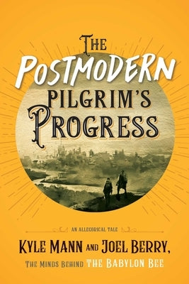 The Postmodern Pilgrim's Progress: An Allegorical Tale by Mann, Kyle