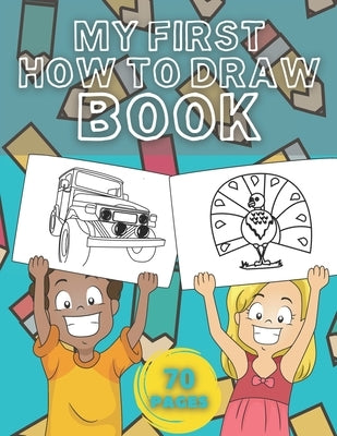 My First How To Draw Book: Learn How To Drawing - For Kids With Animals And More by Mount, Nate