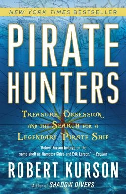 Pirate Hunters: Treasure, Obsession, and the Search for a Legendary Pirate Ship by Kurson, Robert