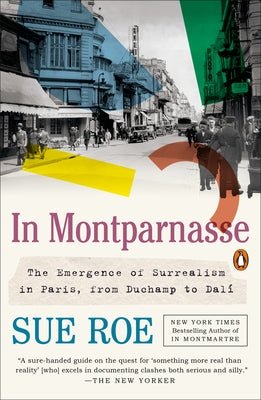 In Montparnasse: The Emergence of Surrealism in Paris, from Duchamp to Dalí by Roe, Sue