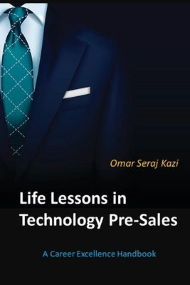 Life Lessons in Technology Pre-Sales: A Career Excellence Handbook by Kazi, Omar Seraj