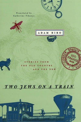 Two Jews on a Train: Stories from the Old Country and the New by Biro, Adam