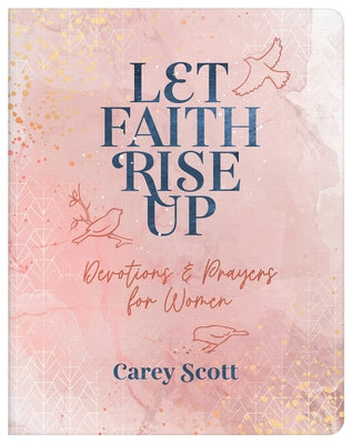 Let Faith Rise Up: Devotions and Prayers for Women by Scott, Carey