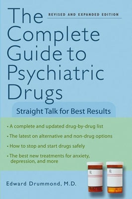 The Complete Guide to Psychiatric Drugs: Straight Talk for Best Results by Drummond, Edward H.