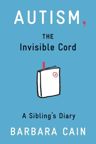 Autism, the Invisible Cord: A Sibling's Diary by Cain, Barbara S.