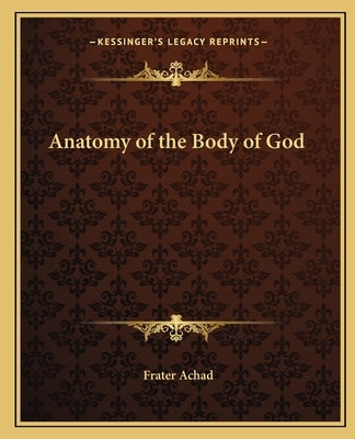 Anatomy of the Body of God by Achad, Frater