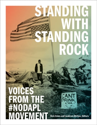 Standing with Standing Rock: Voices from the #Nodapl Movement by Estes, Nick